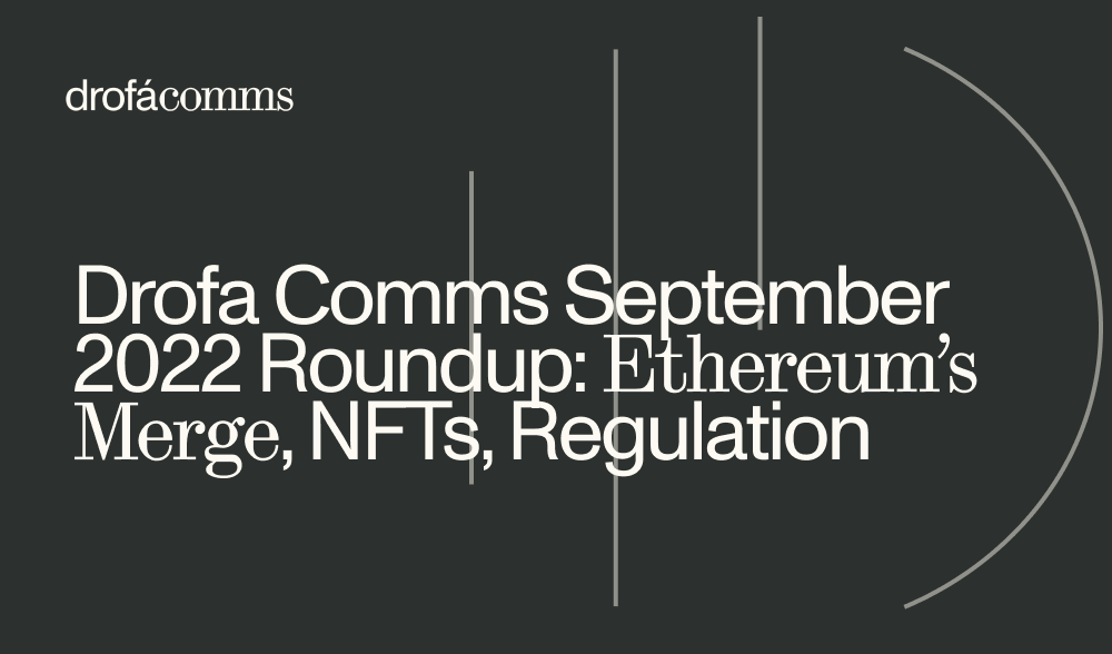 Drofa Comms Monthly Crypto Roundup | September 2022: Ethereum’s Merge, Open Finance, Regulation
