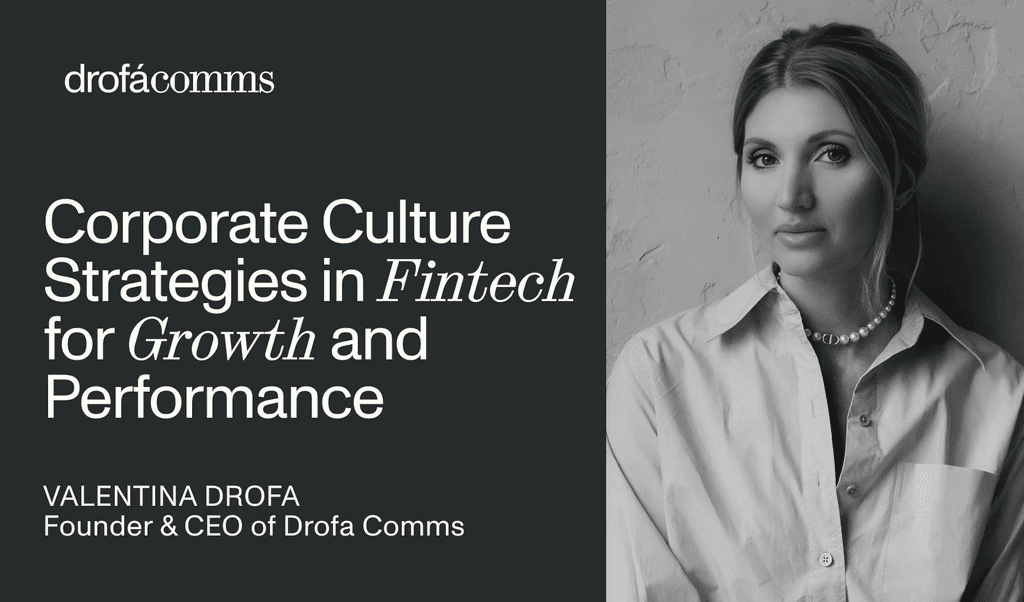 Valentina Drofa, Founder and CEO of Drofa Comms, on corporate culture strategies in fintech for growth and performance