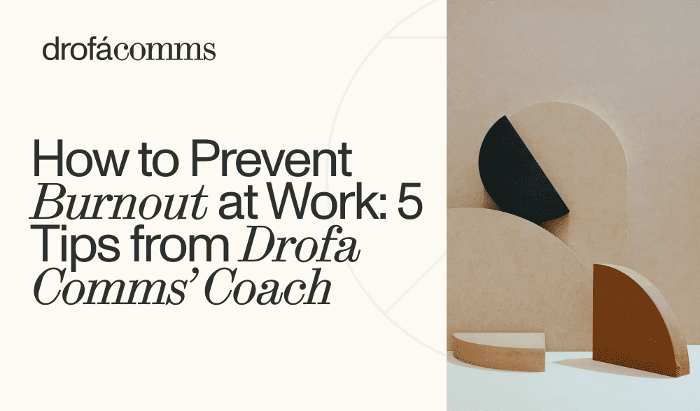 How to prevent burnout at work, tips from Drofa Comms' coach