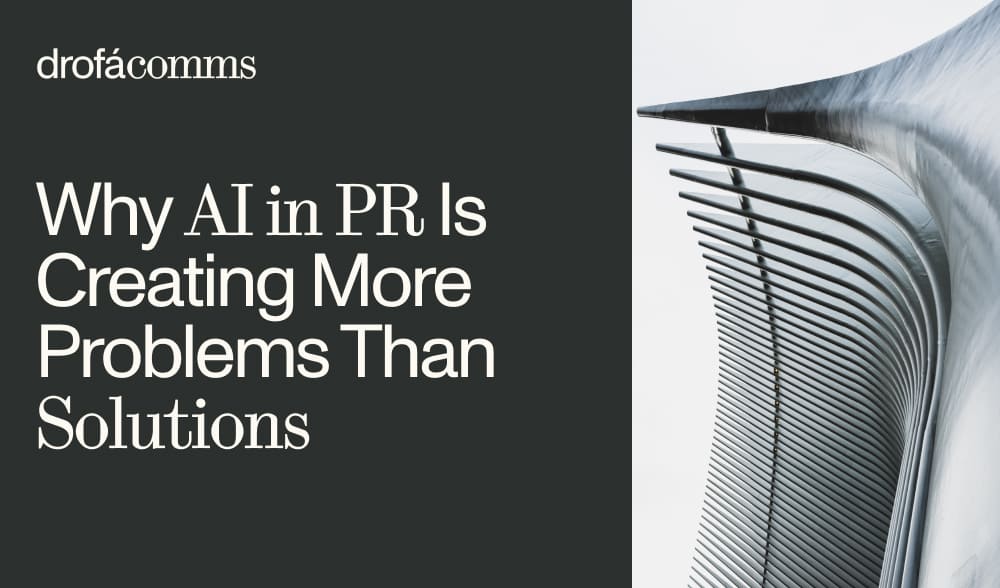Drofa Comms article on why AI in PR is creating more problems than solutions