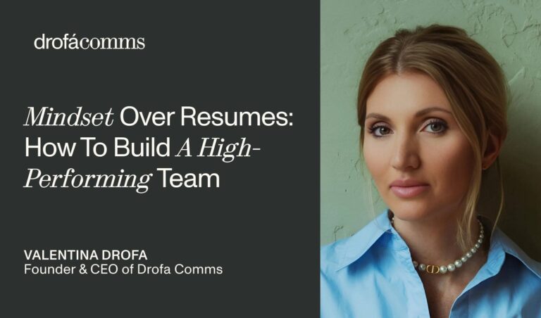 Valentina Drofa, Founder and CEO of Drofa Comms, on building a high-performing team through mindset-based hiring