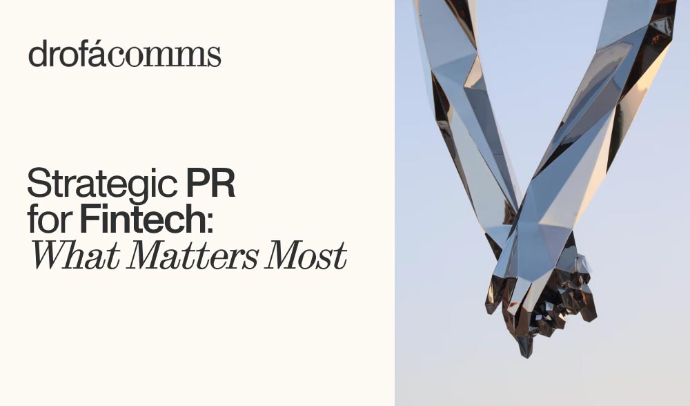 Strategic PR for fintech — key questions to ask before choosing a fintech PR agency, as outlined by Drofa Comms