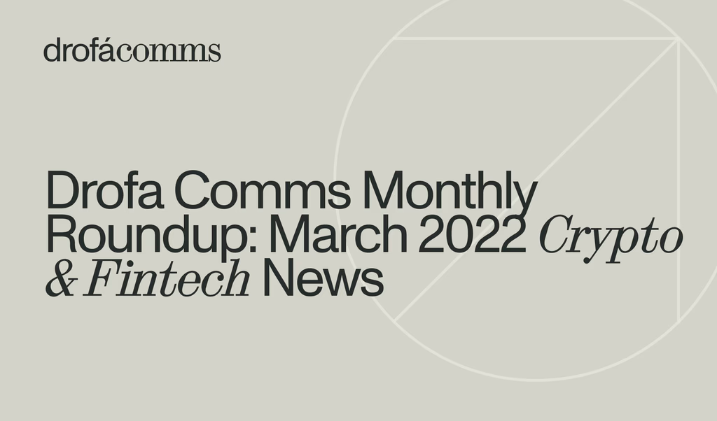 Drofa Comms Monthly Roundup | March 2022: Privacy, NFTs, Hacks & Regulation