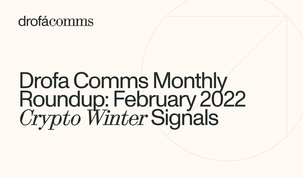 Drofa Comms Monthly Roundup | February 2022: Crypto Winter, CBDCs, NFTs & Policy Shifts