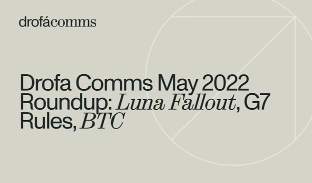 Drofa Comms Monthly Roundup | May 2022: Luna Fallout & Regulation